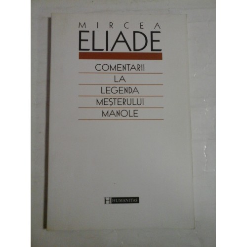   COMENTARII  LA  LEGENDA  MESTERULUI  MANOLE  (unele pagini sunt subliniate)  -  MIRCEA  ELIADE 